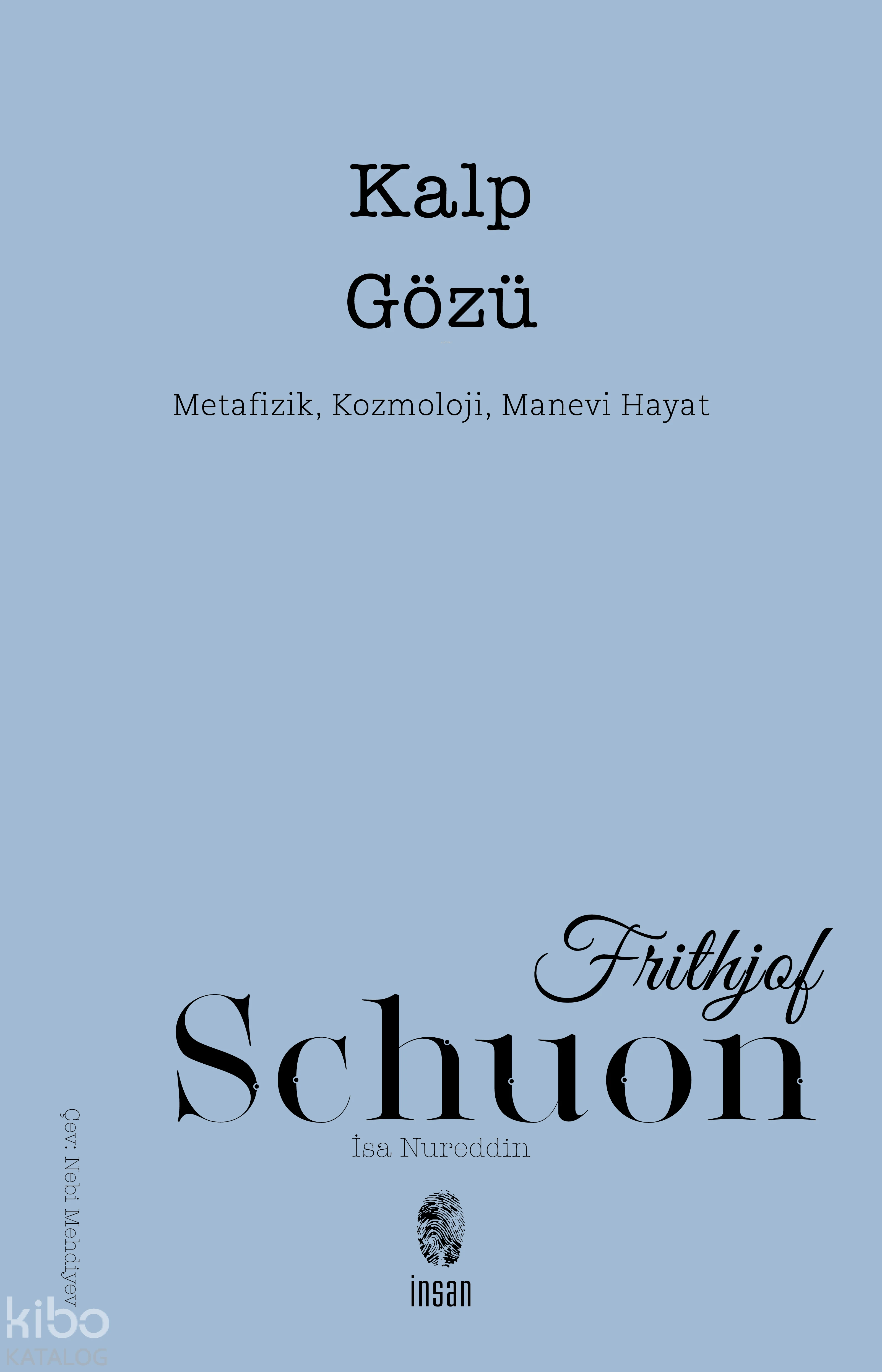  Kalp Gözü Metafizik Kozmoloji Ruhsal Yaşam | Frithjof Schuon | Nebi Mehdiyev | İnsan Yayınları | 9789755746371 | 