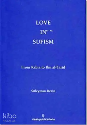  Love in Sufism From Rabia to Ibn al Farid | Love in Sufism From Rabia to Ibn al Farid | Süleyman Derin | İnsan Publications | 9786055949013 
