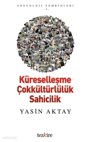  Küreselleşme Çokkültürlülük Sahicilik Sosyoloji Temrinleri 1 | Yasin Aktay | Öner Buçukçu | Yunus Karaaslan | Adem Şenel | Mustafa Karagüllüoğlu | Tezkire Yayınları | 9786058482487 | 