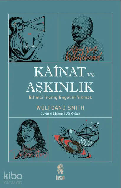  Kâinat ve Aşkınlık Bilimci İnanış Engelini Yıkmak | Wolfgang Smith | Mehmet Ali Özkan | İnsan Yayınları | 9789755741376 | 