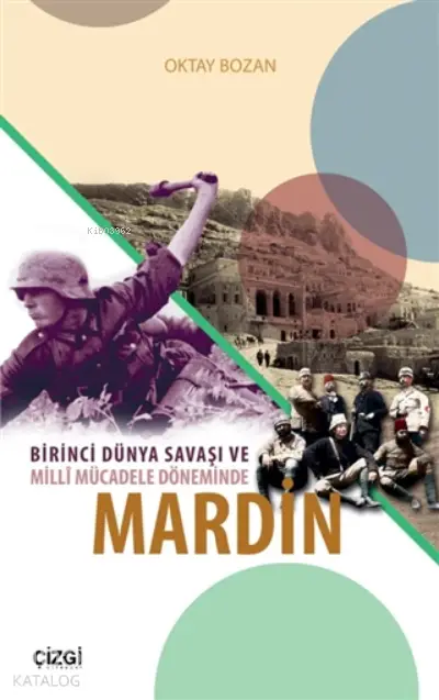  Birinci Dünya Savaşı Ve Milli Mücadele Döneminde Mardin | Oktay Bozan | Çizgi Kitabevi | 9786051966014 | 