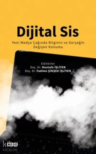  Dijital Sis Yeni Medya Çağında Bilginin ve Gerçeğin Değişen Konumu | Fadime Şimşek İşliyen | Çizgi Kitabevi | 9786051967677 | 