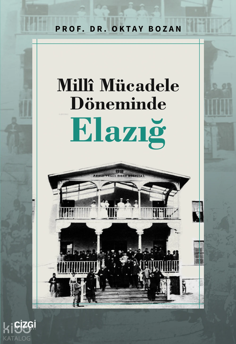  Millî Mücadele Döneminde Elazığ | Oktay Bozan | Çizgi Kitabevi | 9786253960582 | 