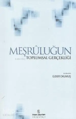  Meşruluğun Toplumsal Gerçekliği | Meşruluğun Toplumsal Gerçekliği | Ejder Okumuş | İnsan Yayınları | 9789755745404 