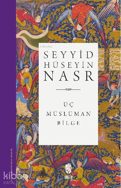  Üç Müslüman Bilge İbn Sina Suhreverdi İbn Arabi | Seyyid Hüseyin Nasr | Ali Ünal | Ömer Bal | İnsan Yayınları | 9789757732969 | 