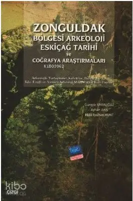  Zonguldak Bölgesi Arkeoloji Eskiçağ Tarihi ve Coğrafya Araştırmaları | Güngör Karauğuz | Halil İbrahim Kunt | Ayhan Akış | Mahmut Arlı | K Özkan Dağ | Güngör Karauğuz Ayhan Akış Halil İbrahim Kunt | Çizgi Kitabevi | 9786055999643 | 
