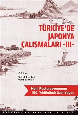  Türkiyede Japonya Çalışmaları 3 | Kolektif | Selçuk EsenbelOğuz Baykara | Boğaziçi Üniversitesi Yayınevi | 9786056842559 | 