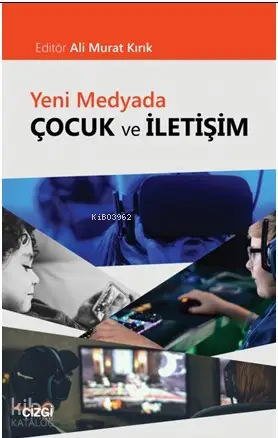 Yeni Medyada Çocuk ve İletişim | Ali Murat Kırık | Çizgi Kitabevi | 9786051962740 | 