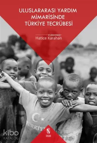  Uluslararası Yardım Mimarisinde Türkiye Tecrübesi | Hatice Karahan | İnsan Yayınları | 9789755749549 | 