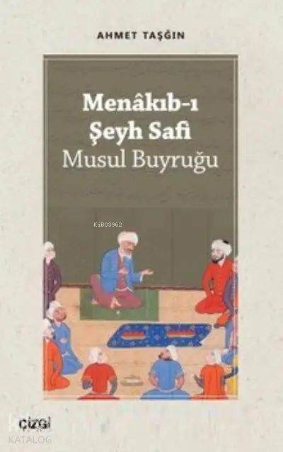  Menakıbı Şeyh Safi | Ahmet Taşğın | Çizgi Kitabevi | 9786051967905 | 