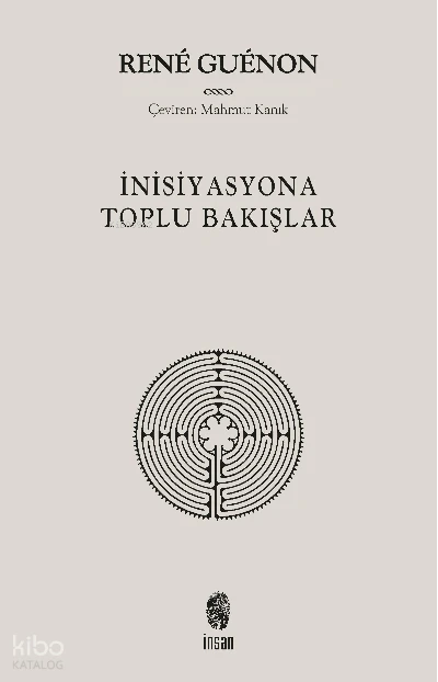  İnisiyasyona Toplu Bakışlar | Rene Guenon | İnsan Yayınları | 9786057387271 | 
