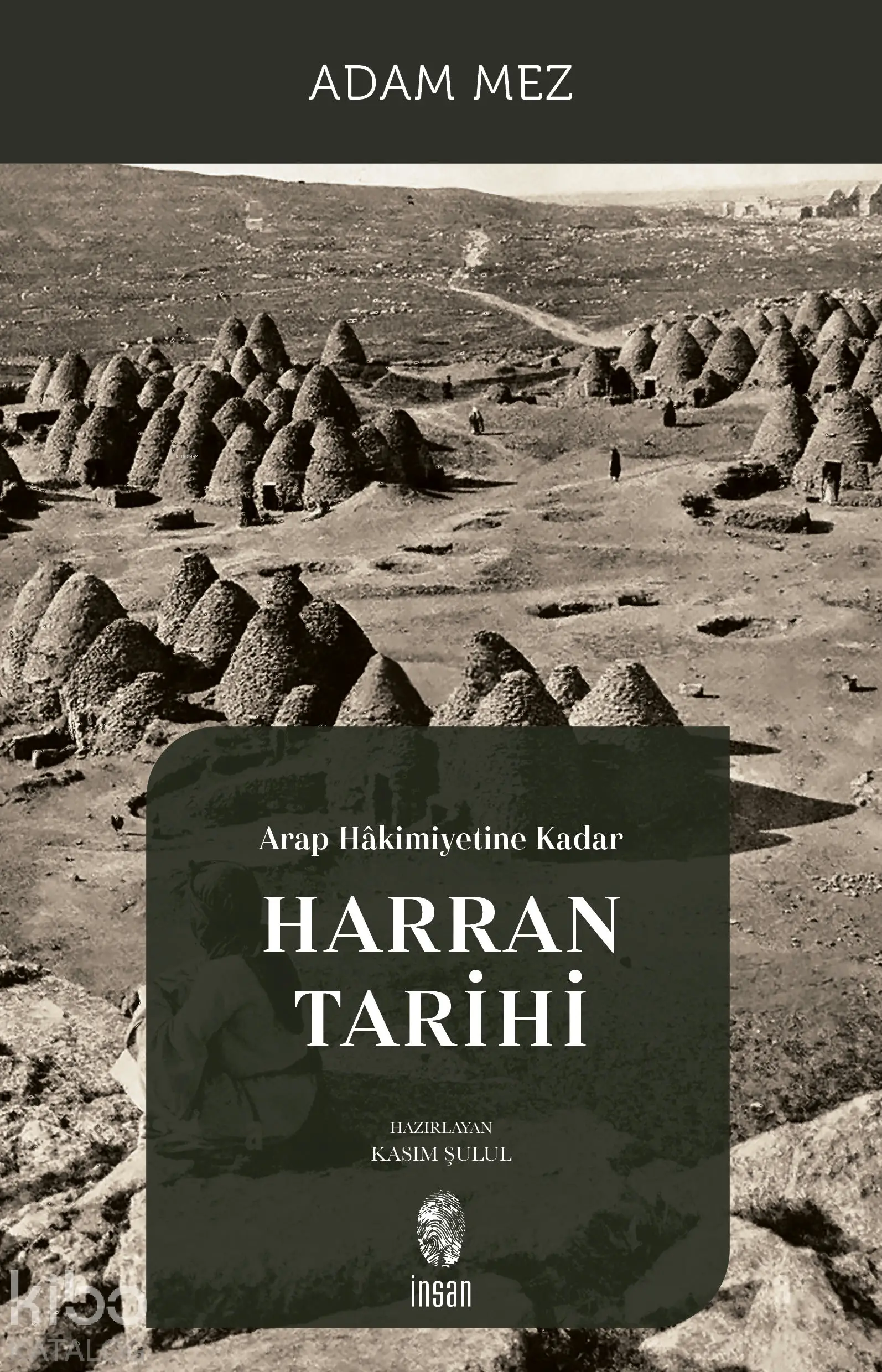  Arap Hâkimiyetine Kadar Harran Tarihi | Adam Mez | Kasım Şulul | İnsan Yayınları | 9786256021983 | 