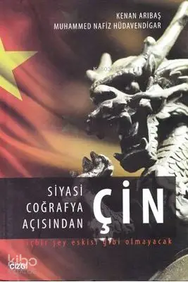  Siyasi Coğrafya Açısından Çin Hiçbir Şey Eskisi Gibi Olmayacak | Kenan Arıbaş Muhammed Nafiz Hüdavendigar | Mahmut Arlı | Kenan Arıbaş | Muhammed Nafiz Hüdavendigar | Çizgi Kitabevi | 9786055022419 | 