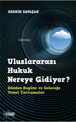  Uluslararası Hukuk Nereye Gidiyor Dünden Bugüne ve Geleceğe Temel Tartışmalar | Zerrin Savaşan | Çizgi Kitabevi | 9786051961453 | 
