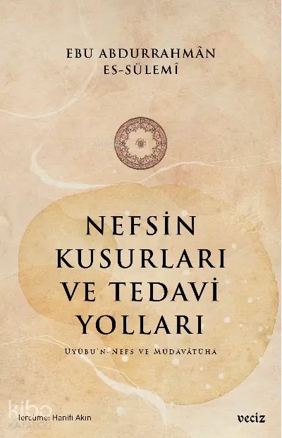  Nefsin Kusurları ve Tedavi Yoları | Ebu Abdurrahman Es Sülemi | Hanifi Akın | Veciz Yayınları | 9786057072627 | 