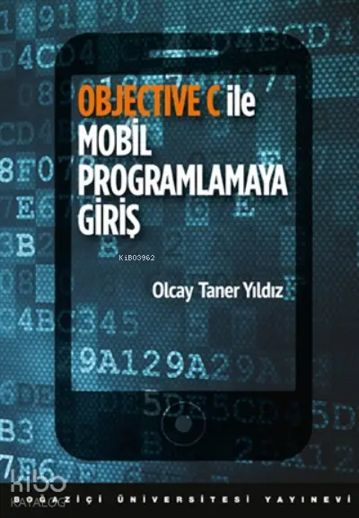  Objective C ile Mobil Programlamaya Giriş | Olcay Taner Yıldız | Boğaziçi Üniversitesi Yayınevi | 9786054787685 | 
