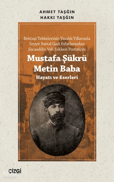  Mustafa Şükrü Metin Baba (Hayatı ve Eserleri) | Ahmet Taşğın | Hakkı Taşğın | Çizgi Kitabevi | 9786051969107 | 