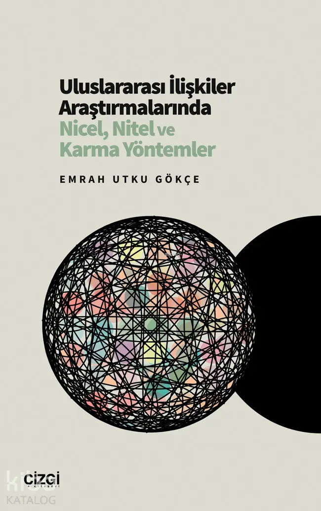  Uluslararası İlişkiler Araştırmalarında Nicel Nitel ve Karma Yöntemler | Emrah Utku Gökçe | Çizgi Kitabevi | 9786253963934 | 