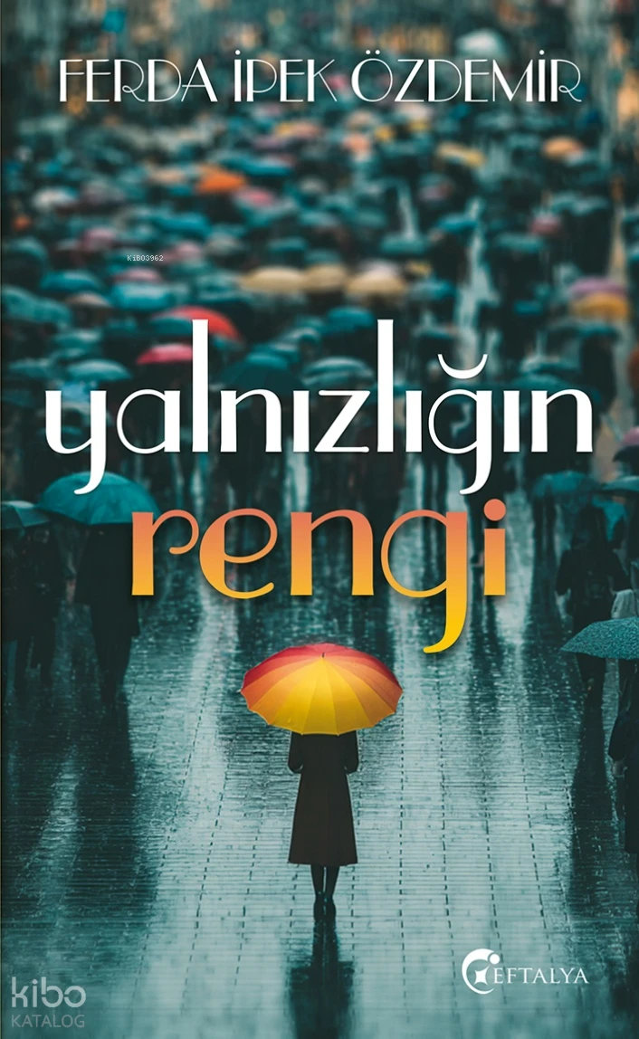  Yalnızlığın Rengi | Ferda İpek Özdemir | Akif Bayrak | Ayşe Bilgiç | Esra Öğüt | Eftalya Kitap | 9786258335194 | 
