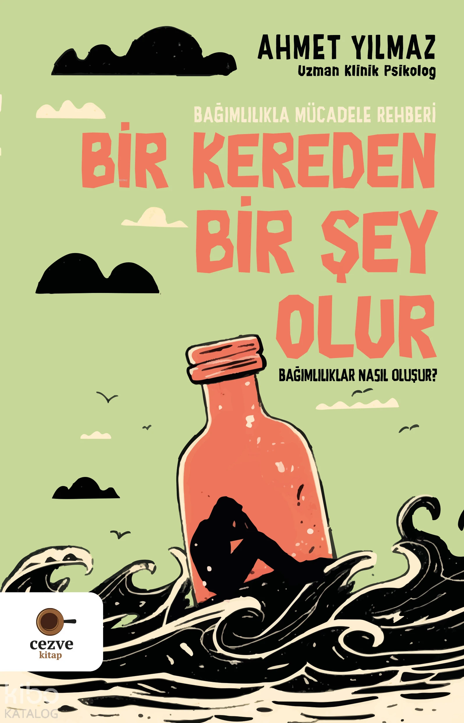  Bir Kereden Bir Şey Olur Bağımlılıkla Mücadele Rehberi | Ahmet Yılmaz | Cezve Kitap | 9786255778130 | 