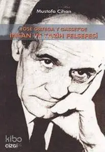  Jose Ortega Y Gassetde İnsan ve Tarih Felsefesi | Mustafa Cihan | Çizgi Kitabevi | 9786055999780 | 