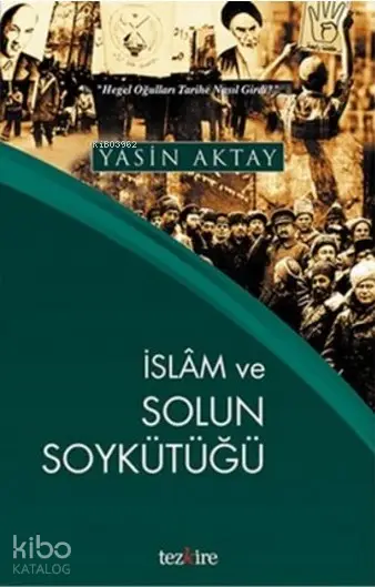  İslam ve Solun Soykütüğü Hegel Oğulları Tarihe Nasıl Girdi | İslam ve Solun Soykütüğü Hegel Oğulları Tarihe Nasıl Girdi | Yasin Aktay | Öner Buçukçu | Yunus Karaaslan | Mustafa Karagüllüoğlu | Tezkire Yayınları | 9786059835121 