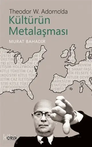  Theodor W Adornoda Kültürün Metalaşması | Murat Bahadır | Çizgi Kitabevi | 9786051962979 | 