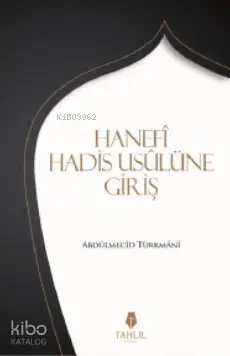  Hanefi Hadis Usulünüe Giriş | Abdülmecid Türkmani | Semih Özdemir | Tahlil Yayınları | 9786057850157 | 