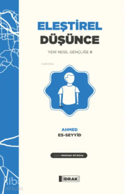  Eleştirel Düşünce Yeni Nesil Gençliğe 2 | Ahmed es Seyyid | Mehmet Ali Kılınç | Sadullah Yıldız | İdrak Yayınları | 9786050650075 | 