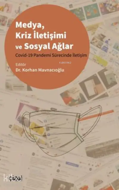  Medya Kriz İletişimi ve Sosyal Ağlar Covid 19 Pandemi Sürecinde İletişim | Korhan Mavnacıoğlu | Çizgi Kitabevi | 9786051967127 | 