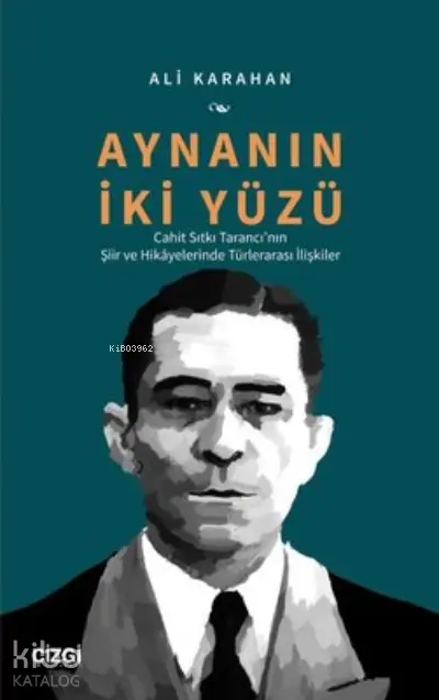  Aynanın İki Yüzü Cahit Sıtkı Tarancının Şiir ve Hikayelerinde Türlerarası İlişkiler | Ali Karahan | Çizgi Kitabevi | 9786051967578 | 