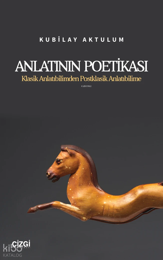  Anlatının PoetikasıKlasik Anlatıbilimden Postklasik Anlatıbilime | Anlatının PoetikasıKlasik Anlatıbilimden Postklasik Anlatıbilime | Kubilay Aktulum | Çizgi Kitabevi | 9786253968212 