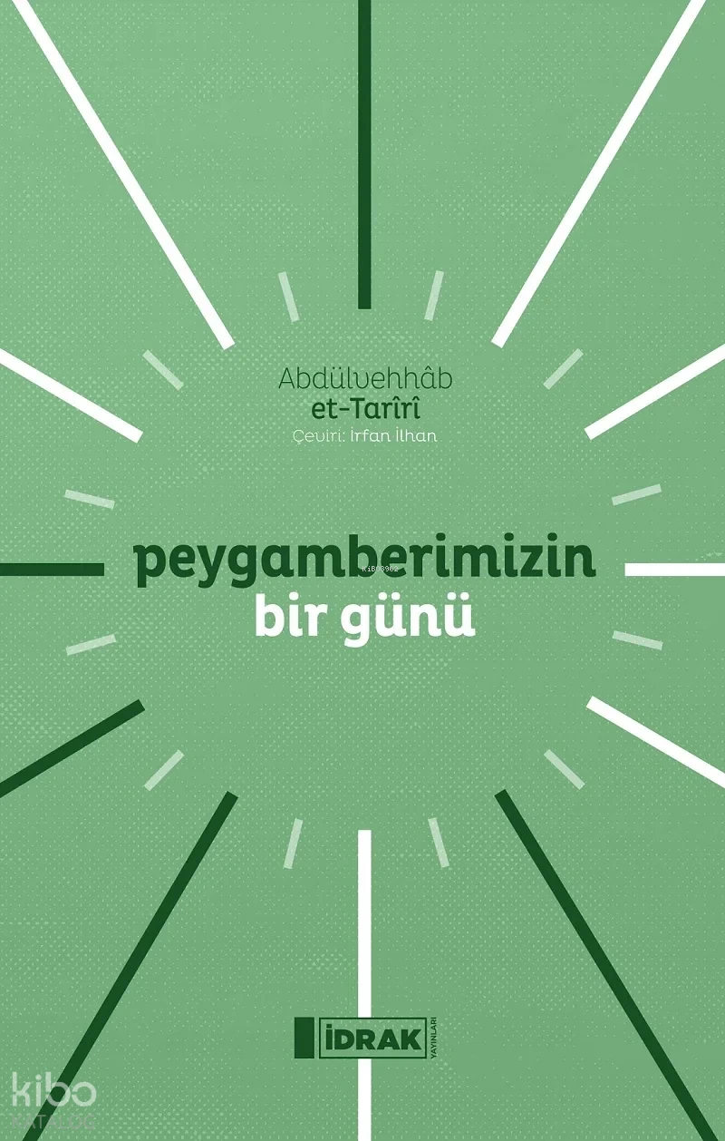  Peygamberimizin Bir Günü | Abdülvehhâb et Tarîrî | İrfan İlhan | İdrak Yayınları | 9786057047106 | 