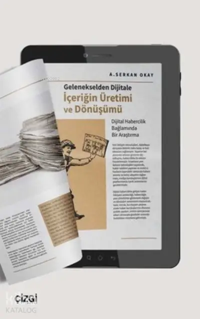  İçeriğin Üretimi ve Dönüşümü Gelenekselden Dijitale | A Serkan Okay | Çizgi Kitabevi | 9786051967974 | 