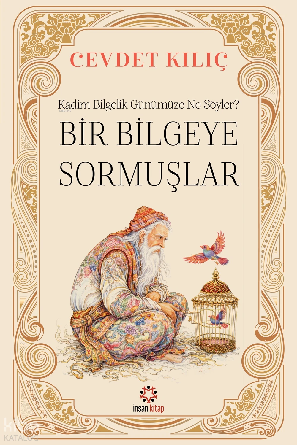  Bir Bilgeye Sormuşlar | Bir Bilgeye Sormuşlar | Cevdet Kılıç | İnsan Kitap | 9786059616218 