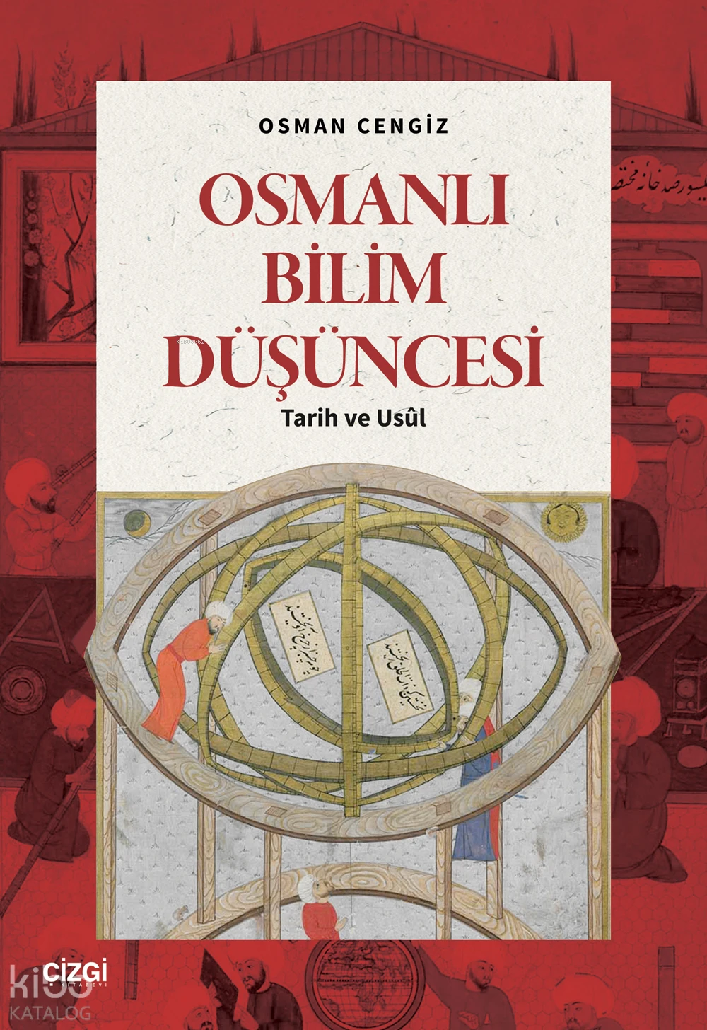  Osmanlı Bilim DüşüncesiTarih ve Usûl | Osmanlı Bilim DüşüncesiTarih ve Usûl | Osman Cengiz | Çizgi Kitabevi | 9786253968144 
