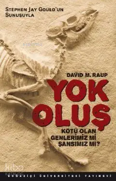  Yok Oluş Kötü Olan Genlerimiz mi Şansımız mı | David M Raup | Nivart Taşçı | Boğaziçi Üniversitesi Yayınevi | 9786054238644 | 