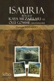  Isauria Bölgesi Kaya Mezarları ve Ölü Gömme Gelenekleri | Osman Doğanay | Çizgi Kitabevi | 9786055999414 | 