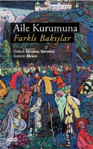  Aile Kurumuna Farklı Bakışlar | Gamze Aksan Özlem Altunsu Sönmez | Çizgi Kitabevi | 9786051963471 | 