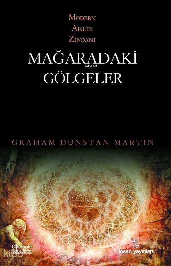  Modern Aklın Zindanı Mağaradaki Gölgeler | Graham Dunstan Martin | İnsan Yayınları | 9799755741979 | 