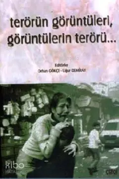  Terörün Görüntüleri Görüntülerin Terörü | Terörün Görüntüleri Görüntülerin Terörü | Orhan Gökçe Uğur Demiray | Orhan Gökçe | Uğur Demiray | Çizgi Kitabevi | 9789758867165 