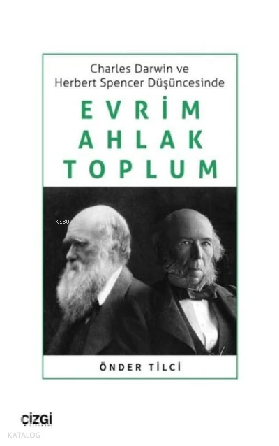  Evrim Ahlak Toplum Charles Darwin ve Herbert Spencer Düşüncesinde | Önder Tilci | Çizgi Kitabevi | 9786051968834 | 