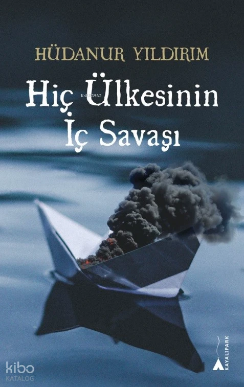  Hiç Ülkesinin İç Savaşı | Hüdanur Yıldırım | Kayalıpark Yayınları | 9786052102480 | 