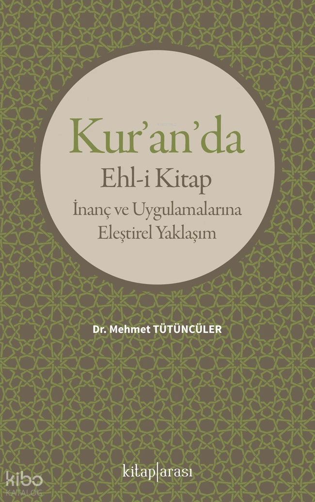  Kuranda Ehli Kitap İnanç ve Uygulamalarına Eleştirel Yaklaşım | Kuranda Ehli Kitap İnanç ve Uygulamalarına Eleştirel Yaklaşım | Mehmet Tütüncüler | Kitap Arası | 9786257788755 