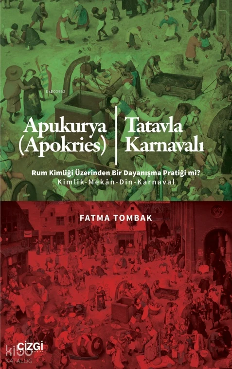  Apukurya (Apokries) Tatavla Karnavalı Rum Kimliği Üzerinden Bir Dayanışma Pratiği mi Kimlik Mekân Din Karnaval | Fatma Tombak | Çizgi Kitabevi | 9786253966423 | 