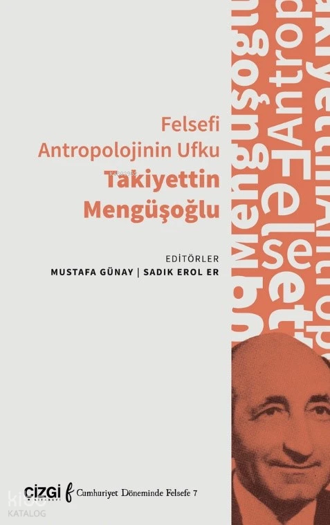  Felsefi Antropolojinin Ufku Takiyettin Mengüşoğlu | Felsefi Antropolojinin Ufku Takiyettin Mengüşoğlu | Mustafa Günay | Sadık Erol Er | Kolektif | Çizgi Kitabevi | 9786253967147 