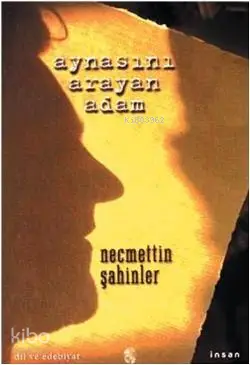  Aynasını Arayan Adam | Aynasını Arayan Adam | Necmettin Şahinler | İnsan Yayınları | 9789755742731 