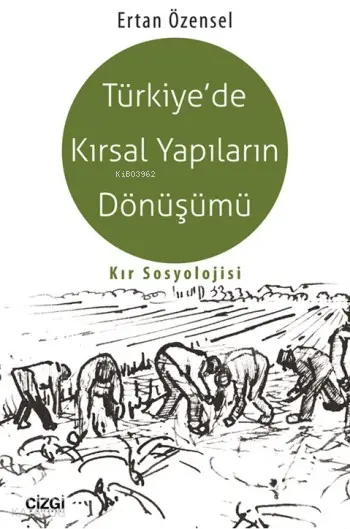  Türkiyede Kırsal Yapıların Dönüşümü Kır Sosyolojisi | Türkiyede Kırsal Yapıların Dönüşümü Kır Sosyolojisi | Ertan Özensel | Çizgi Kitabevi | 9786059108874 
