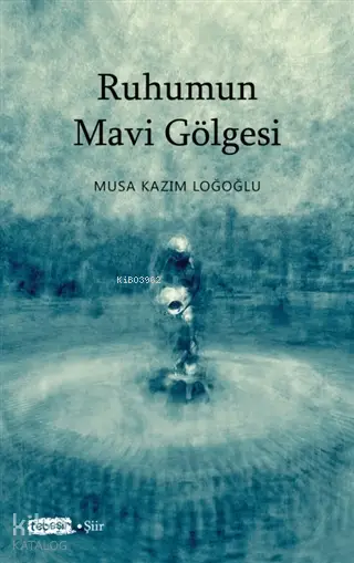  Ruhumun Mavi Gölgesi | Ruhumun Mavi Gölgesi | Musa Kazım Loğoğlu | Tebeşir Yayınları | 9786051964881 