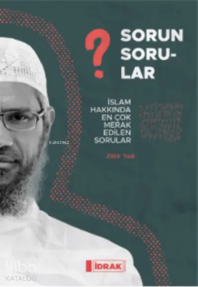  Sorun Sorular İslam Hakk ında En Çok Merak Edilen Sorular | Zakir Naik | İdrak Yayınları | 9786057047113 | 